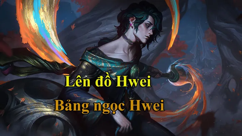 Lên Đồ Hwei mùa 14 Bảng Ngọc Cho Hwei Mạnh nhất